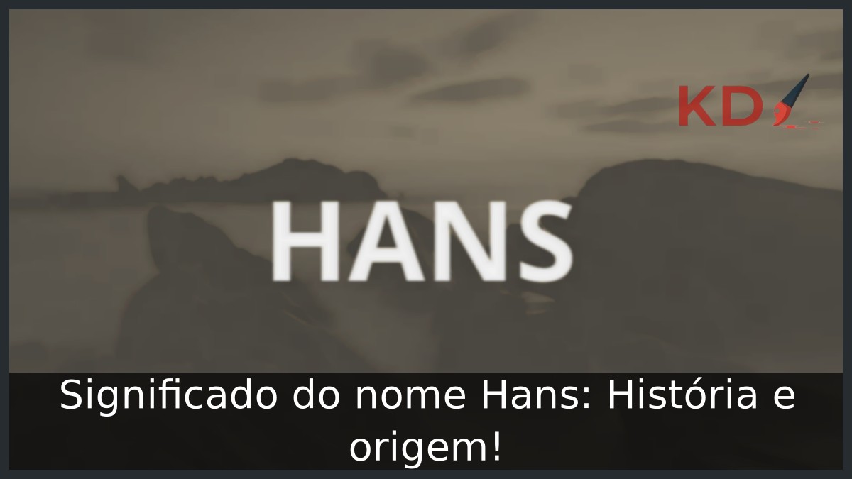 Significado do nome Hans: História e origem!