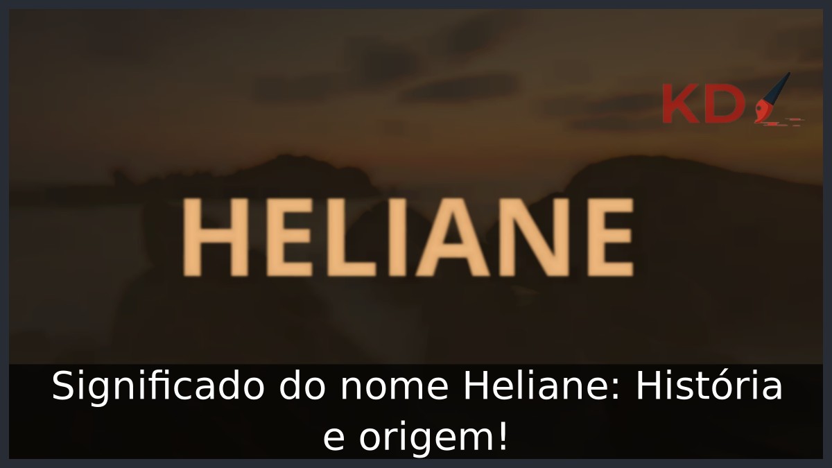 Significado do nome Heliane: História e origem! 23 Significado do nome Heliane: História e origem!