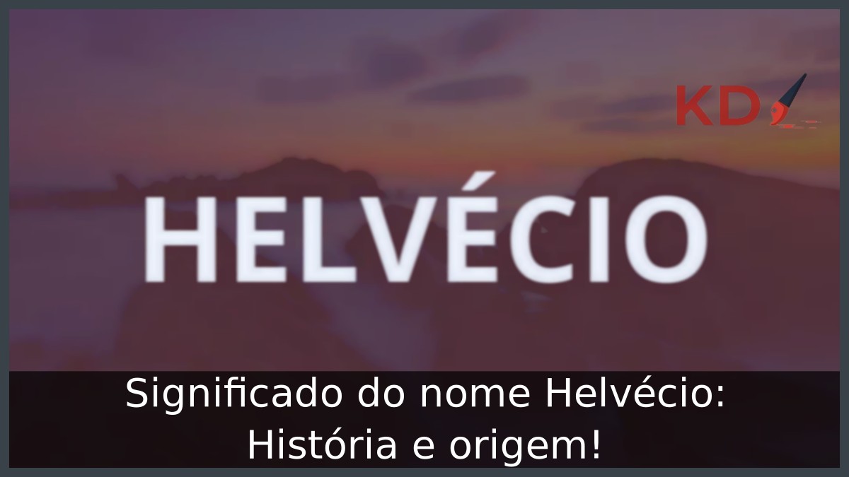 Significado do nome Helvécio: História e origem!