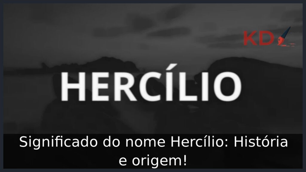 Significado do nome Hercílio: História e origem!