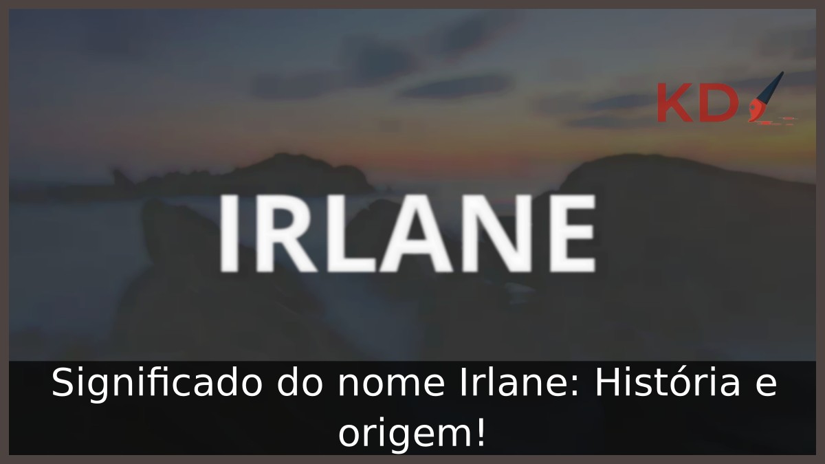 Significado do nome Irlane: História e origem! 21 Significado do nome Irlane: História e origem!