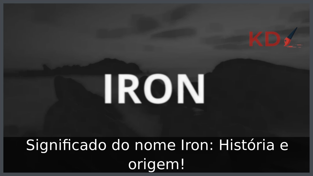 Significado do nome Iron: História e origem! 1 Significado do nome Iron: História e origem!