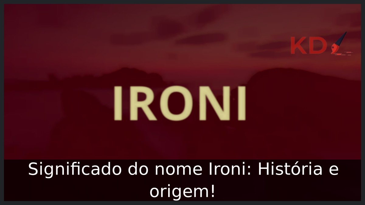 Significado do nome Ironi: História e origem! 23 Significado do nome Ironi: História e origem!