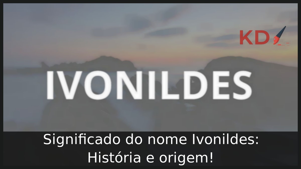 Significado do nome Ivonildes: História e origem! 9 Significado do nome Ivonildes: História e origem!