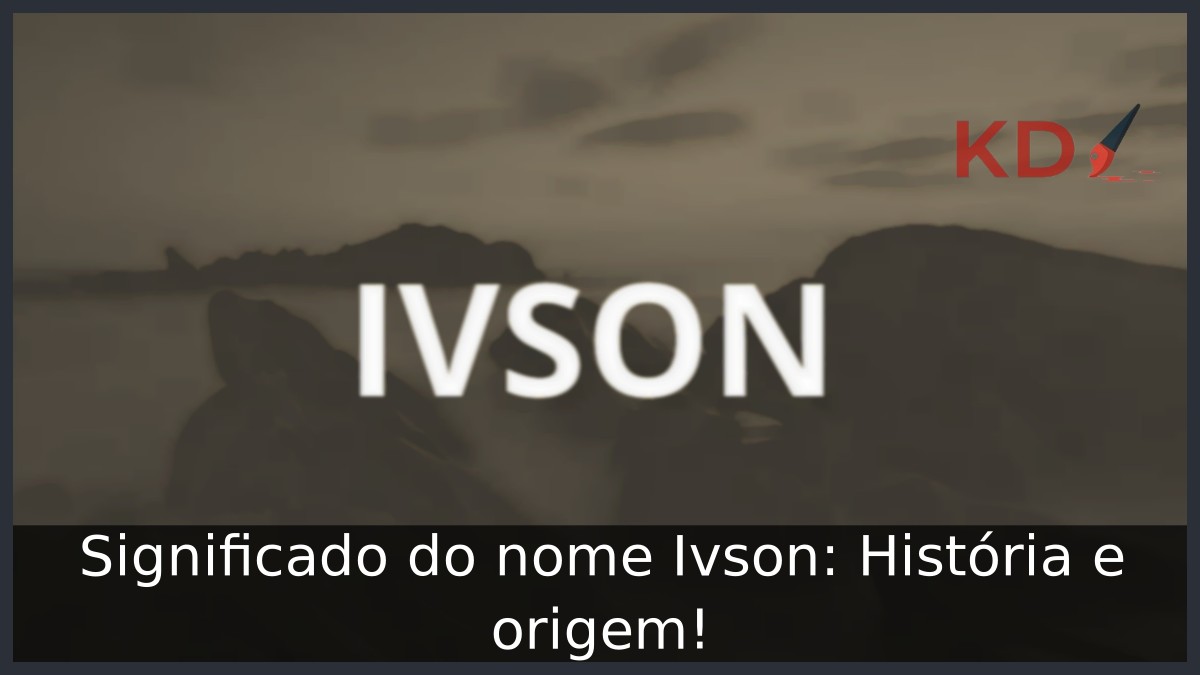 Significado do nome Ivson: História e origem! 5 Significado do nome Ivson: História e origem!