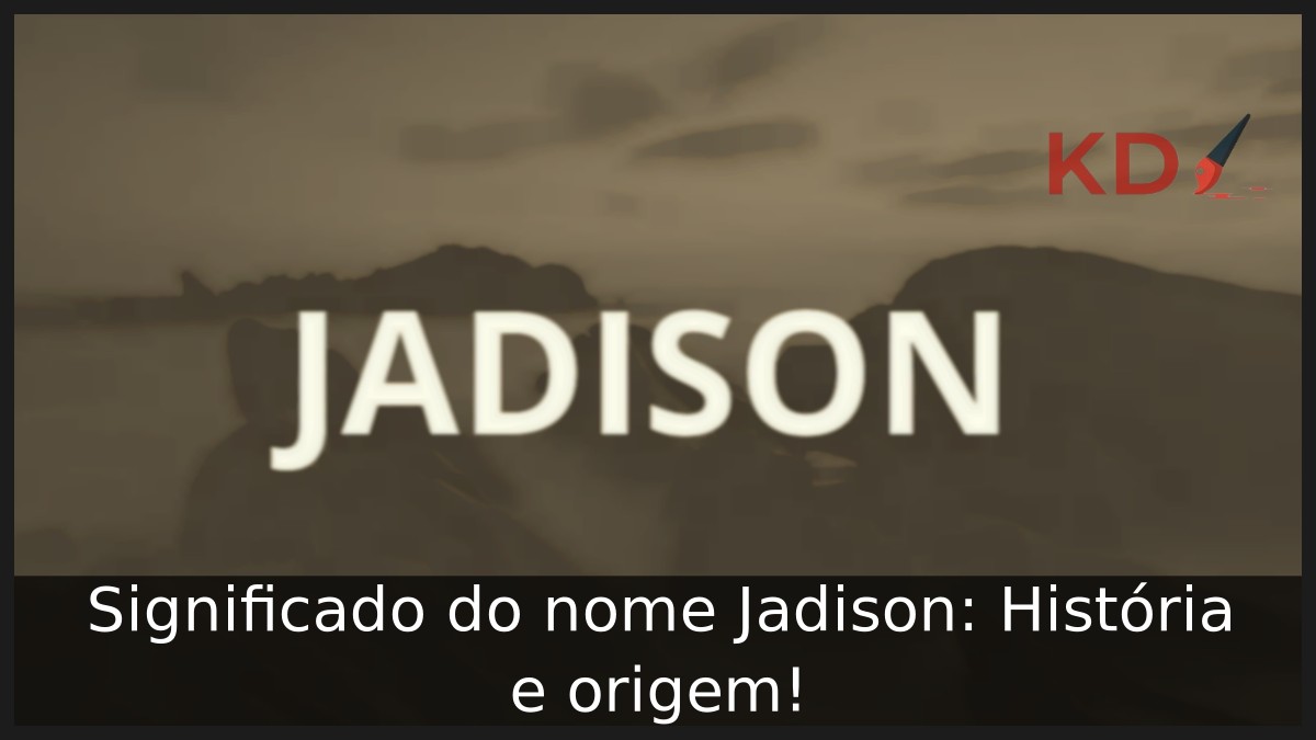 Significado do nome Jadison: História e origem! 1 Significado do nome Jadison: História e origem!