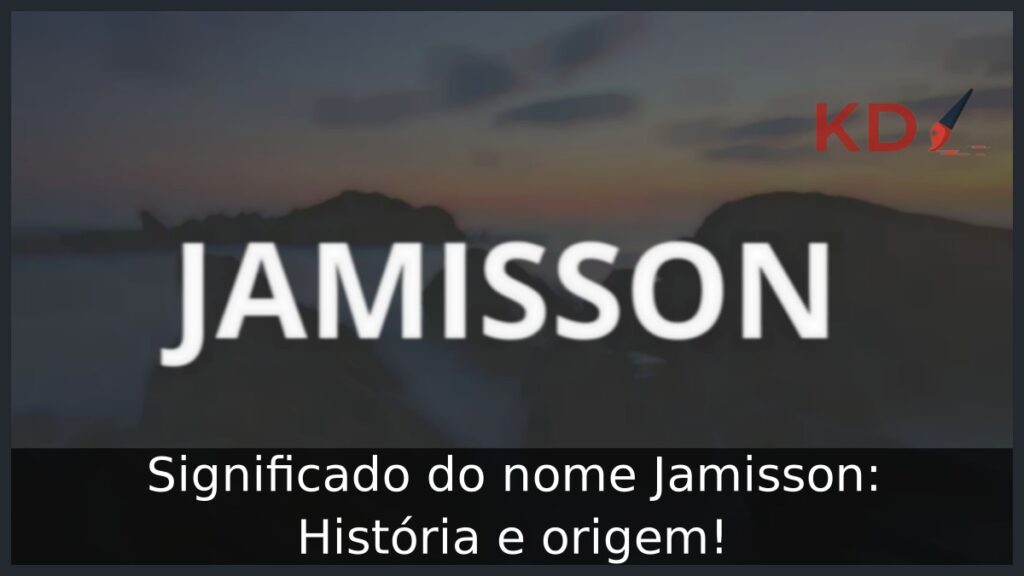 Significado do nome Jamisson: História e origem! 1 Significado do nome Jamisson: História e origem!