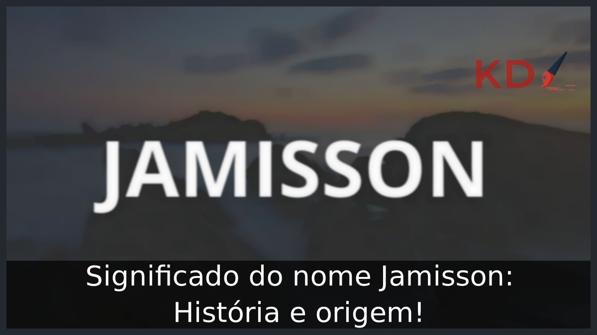Significado do nome Jamisson: História e origem! 15 Significado do nome Jamisson: História e origem!