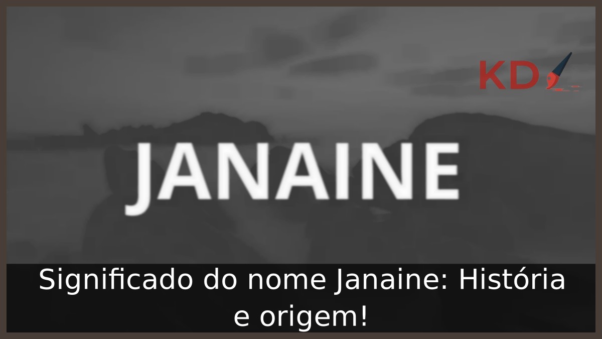 Significado do nome Janaine: História e origem!