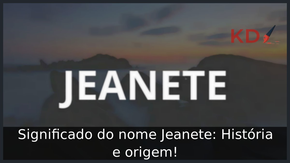 Significado do nome Jeanete: História e origem! 13 Significado do nome Jeanete: História e origem!