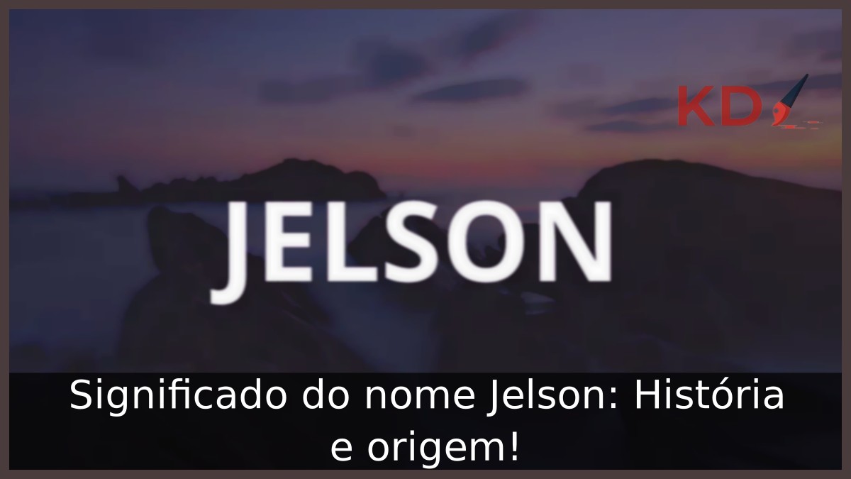 Significado do nome Jelson: História e origem!