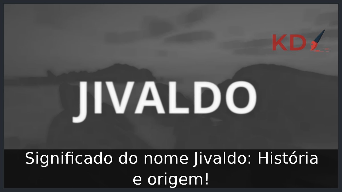 Significado do nome Jivaldo: História e origem! 23 Significado do nome Jivaldo: História e origem!