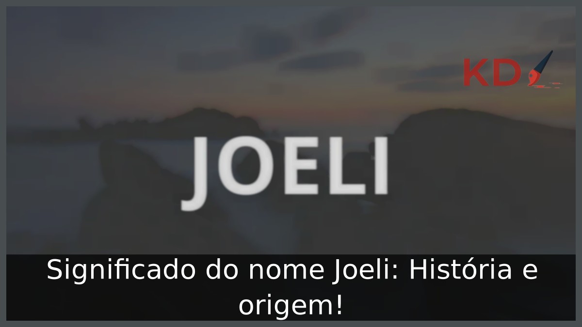 Significado do nome Joeli: História e origem! 9 Significado do nome Joeli: História e origem!