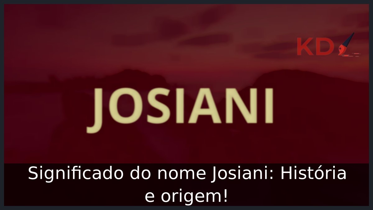 Significado do nome Josiani: História e origem! 5 Significado do nome Josiani: História e origem!