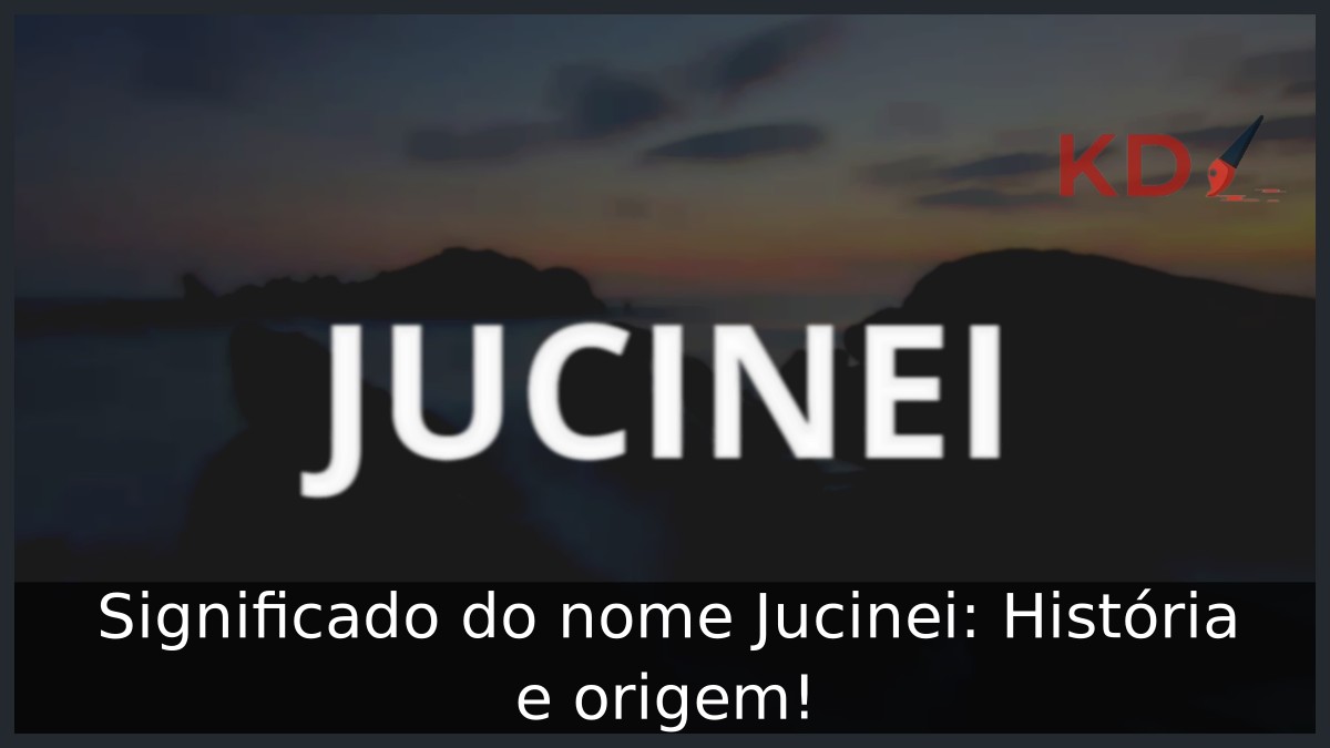 Significado do nome Jucinei: História e origem! 19 Significado do nome Jucinei: História e origem!