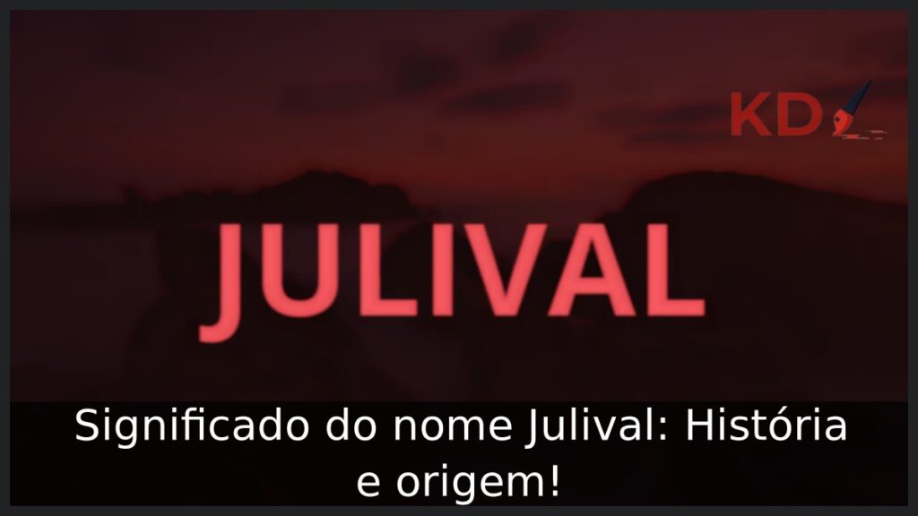 Significado do nome Julival: História e origem! 1 Significado do nome Julival: História e origem!