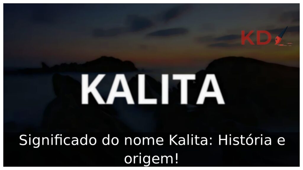 Significado do nome Kalita: História e origem!