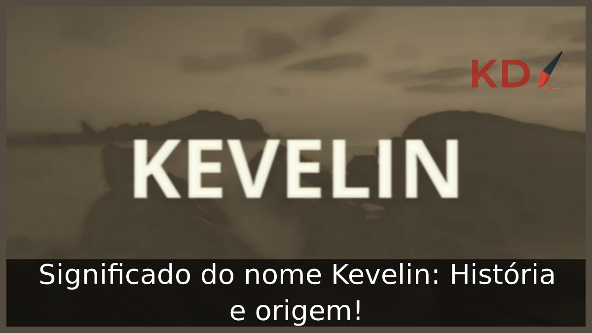Significado do nome Kevelin: História e origem! 11 Significado do nome Kevelin: História e origem!
