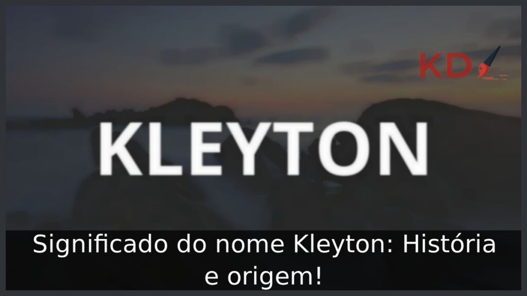 Significado do nome Kleyton: História e origem!