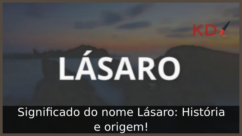 Significado do nome Lásaro: História e origem! 1 Significado do nome Lásaro: História e origem!