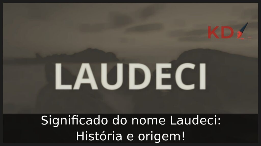 Significado do nome Laudeci: História e origem!