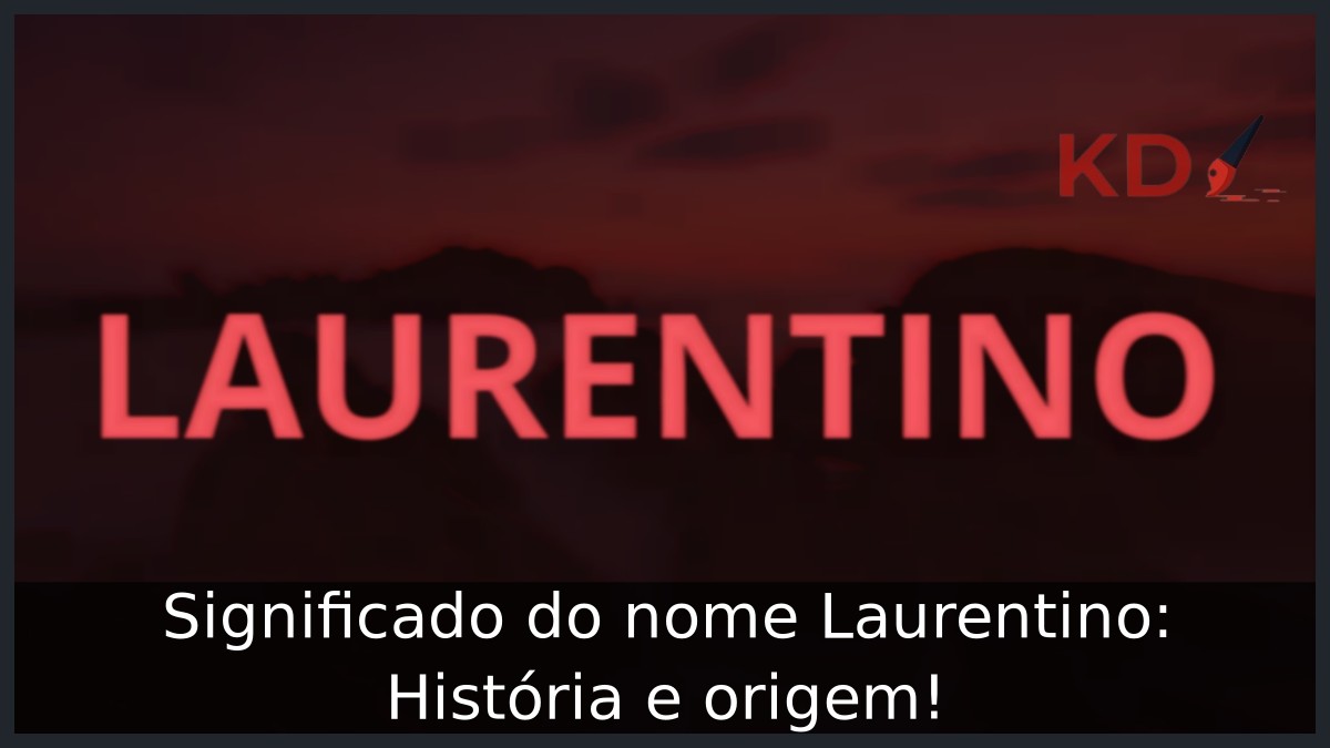 Significado do nome Laurentino: História e origem! 13 Significado do nome Laurentino: História e origem!