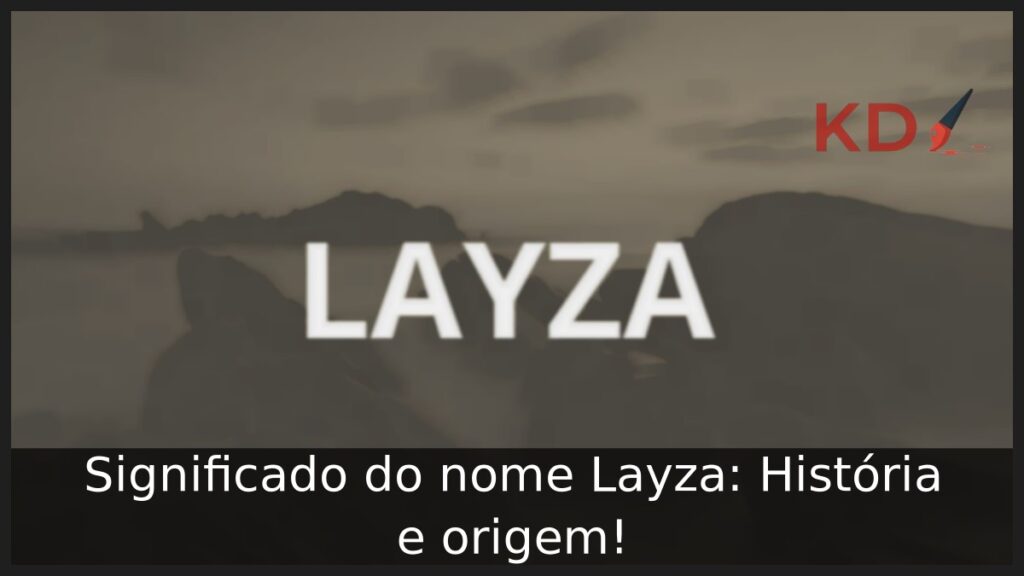 Significado do nome Layza: História e origem!