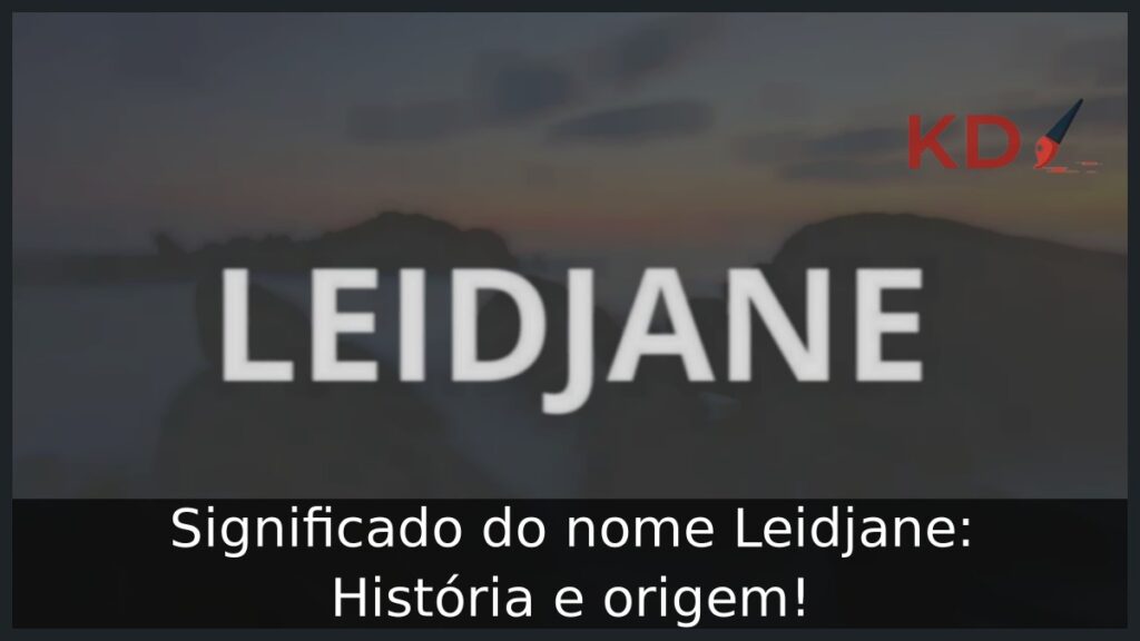 Significado do nome Leidjane: História e origem! 1 Significado do nome Leidjane: História e origem!