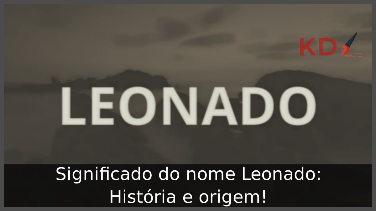 Significado do nome Leonado: História e origem!