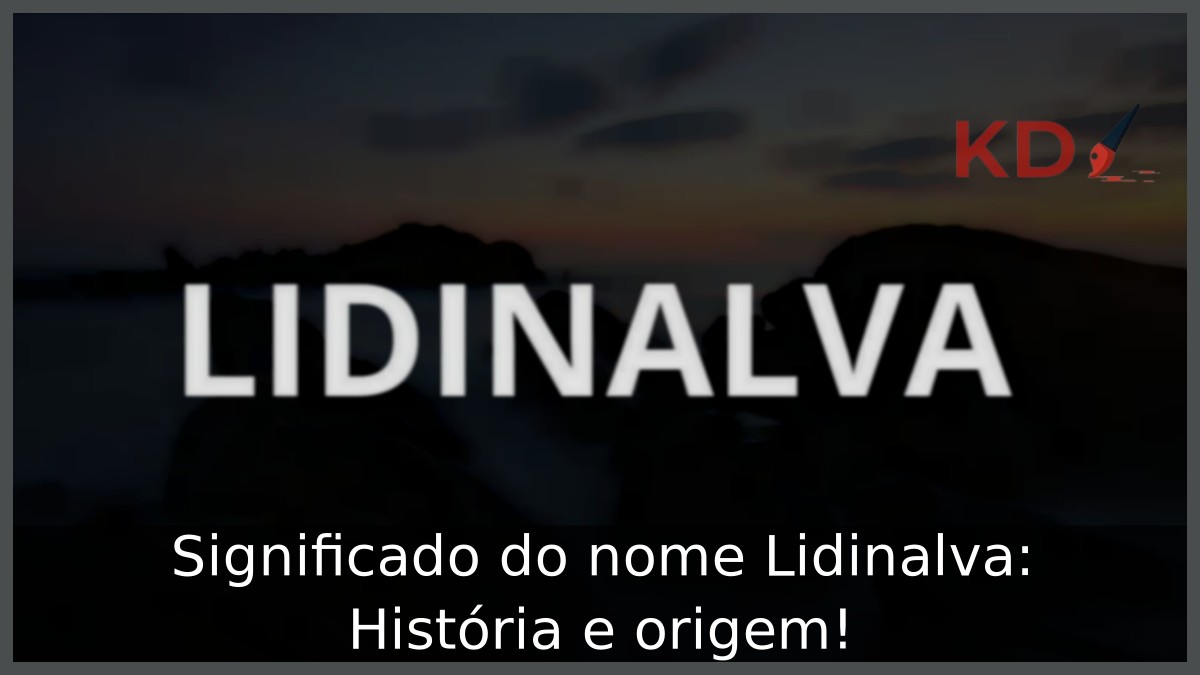 Significado do nome Lidinalva: História e origem!