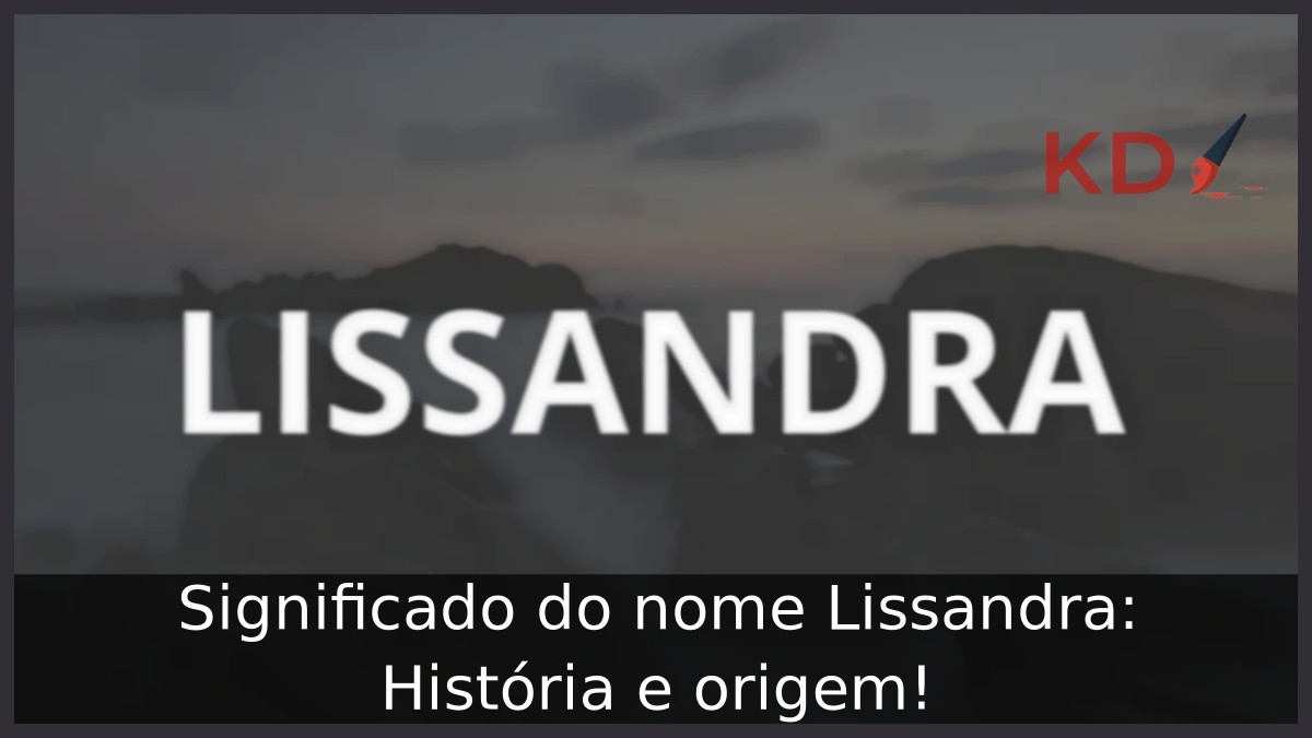 Significado do nome Lissandra: História e origem!