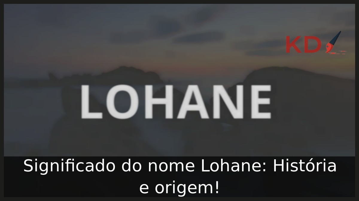 Significado do nome Lohane: História e origem! 15 Significado do nome Lohane: História e origem!