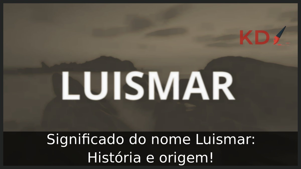 Significado do nome Luismar: História e origem! 1 Significado do nome Luismar: História e origem!