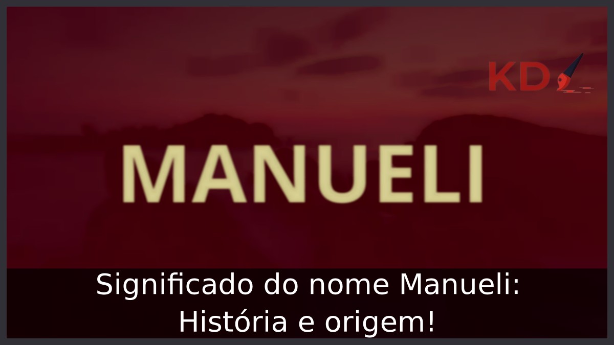 Significado do nome Manueli: História e origem! 21 Significado do nome Manueli: História e origem!