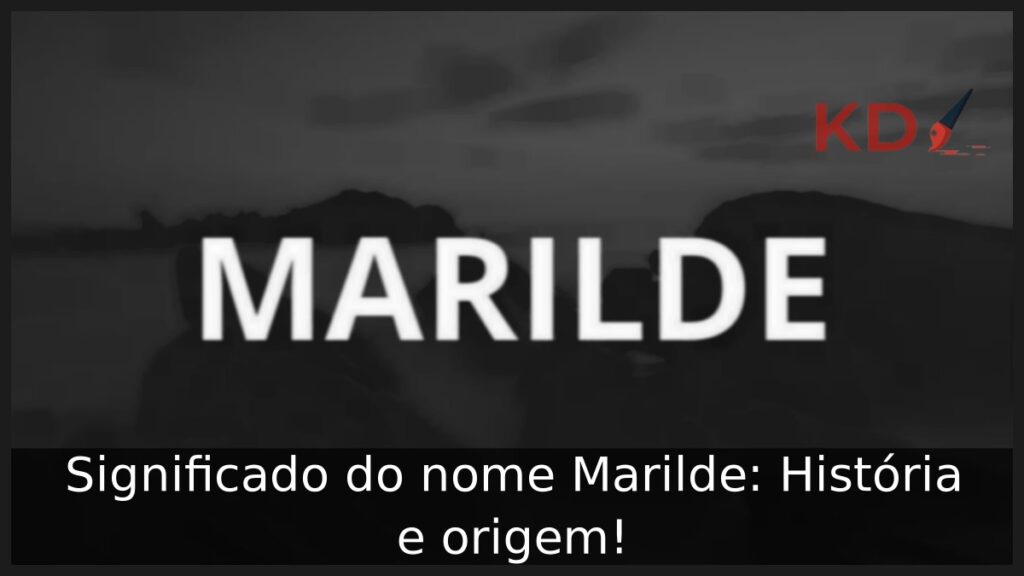 Significado do nome Marilde: História e origem!