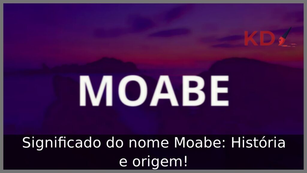 Significado do nome Moabe: História e origem! 1 Significado do nome Moabe: História e origem!