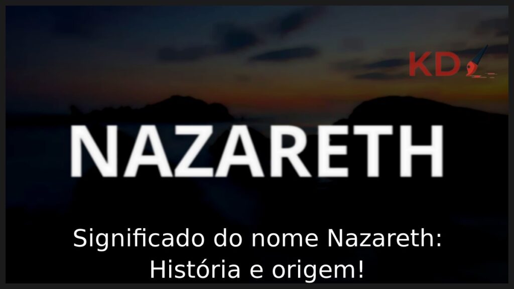 Significado do nome Nazareth: História e origem! 1 Significado do nome Nazareth: História e origem!