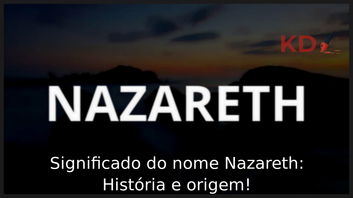 Significado do nome Nazareth: História e origem! 1 Significado do nome Nazareth: História e origem!
