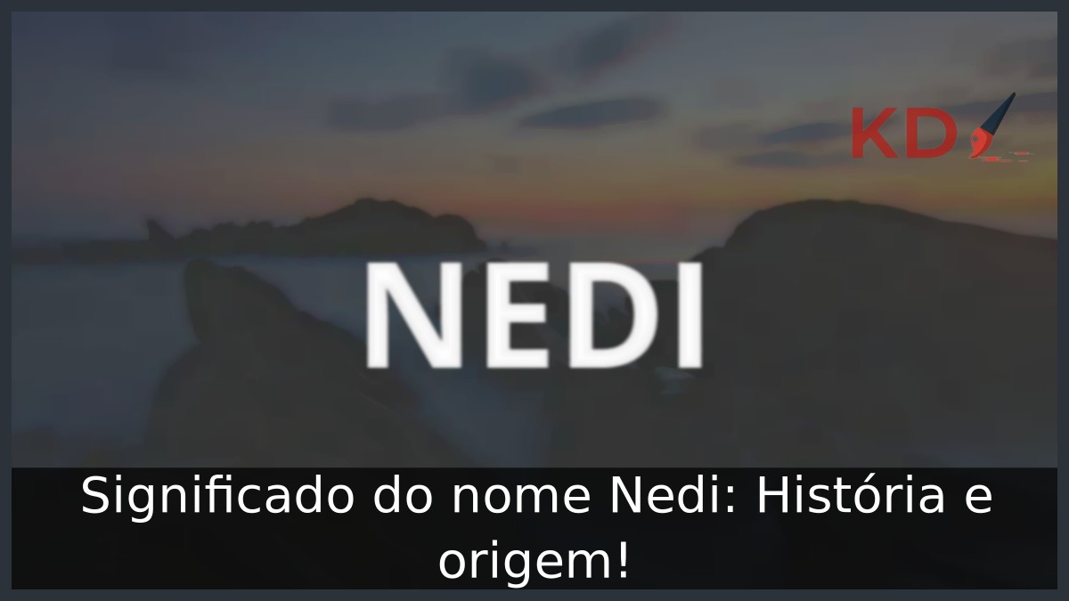 Significado do nome Nedi: História e origem! 23 Significado do nome Nedi: História e origem!