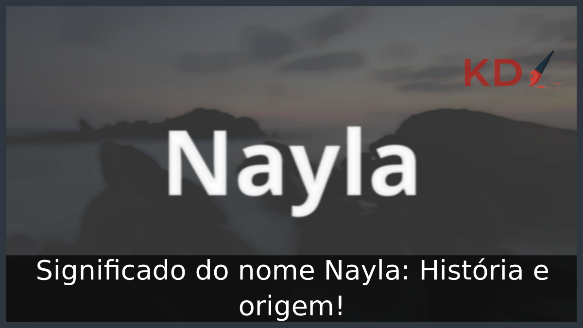 Significado do nome Nayla: História e origem! 3 Significado do nome Nayla