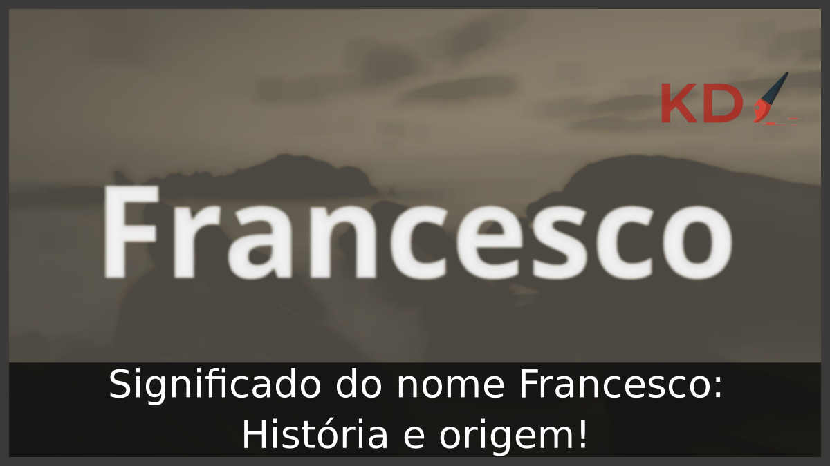 Significado do nome Francesco: História e origem! 1 Significado do nome Francesco