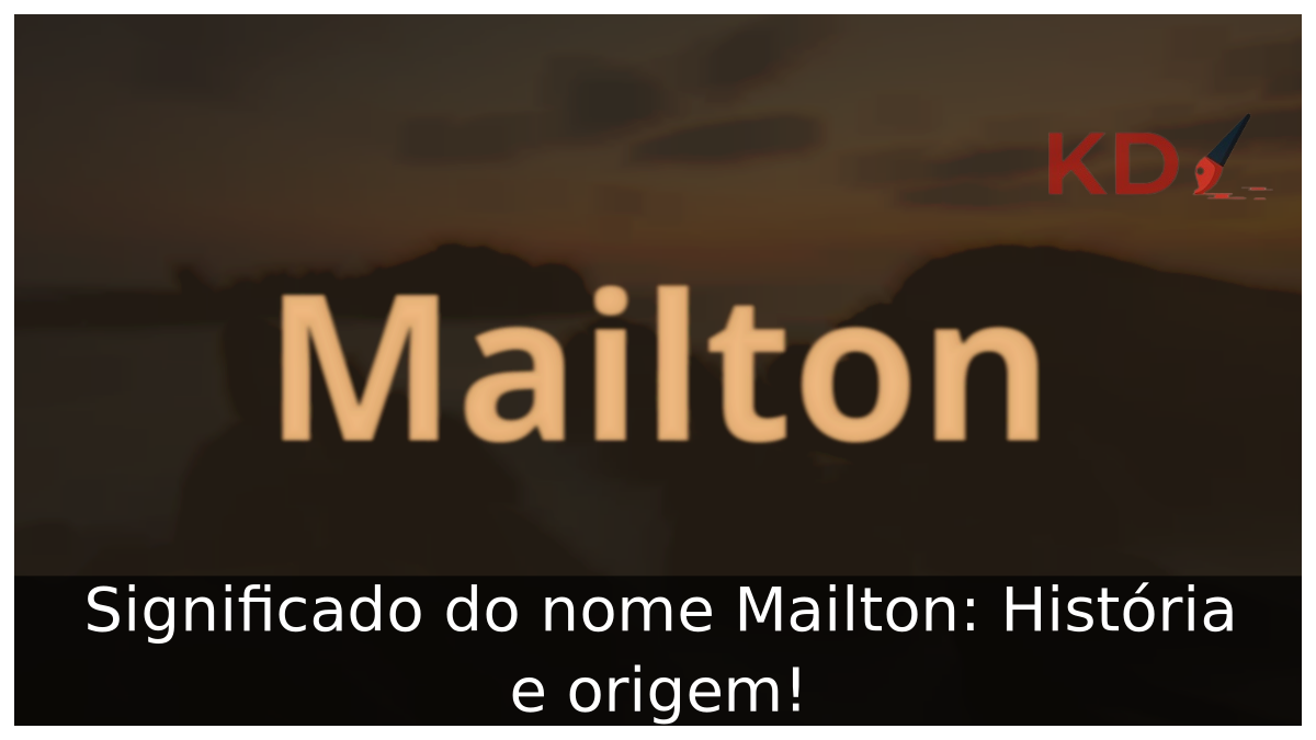 Significado do nome Mailton: História e origem! 8 Significado do nome Mailton