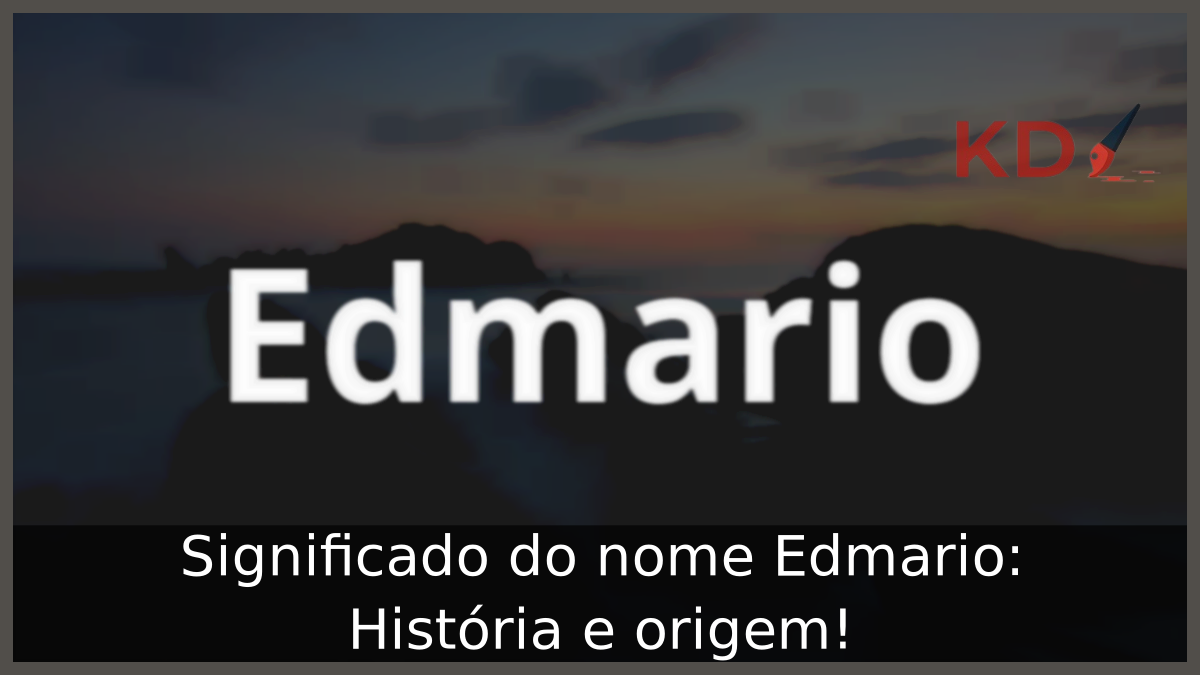 Significado do nome Edmario: História e origem! 5 Significado do nome Edmario