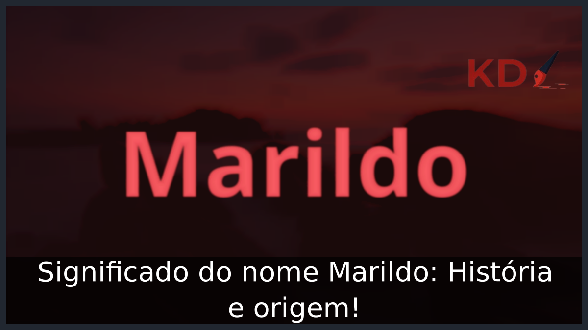 Significado do nome Marildo: História e origem! 7 Significado do nome Marildo