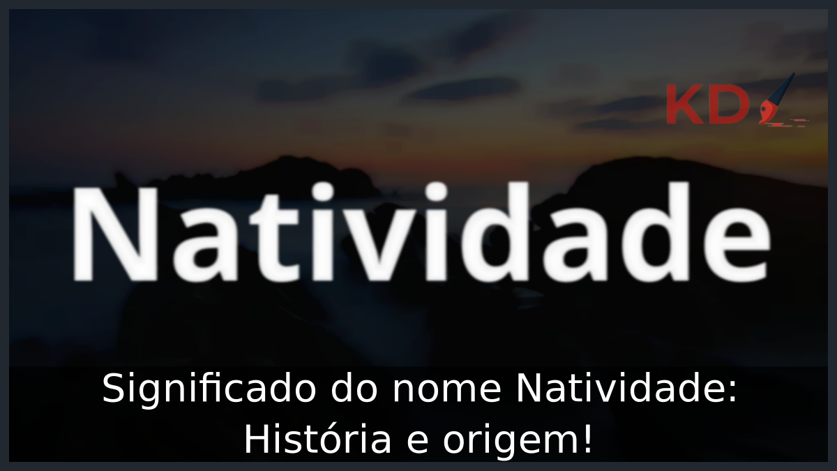 Significado do nome Natividade: História e origem! 2 Significado do nome Natividade