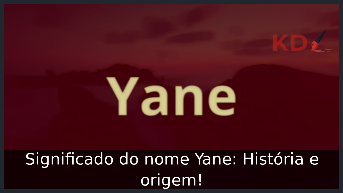Significado do nome Yane: História e origem! 4 Significado do nome Yane