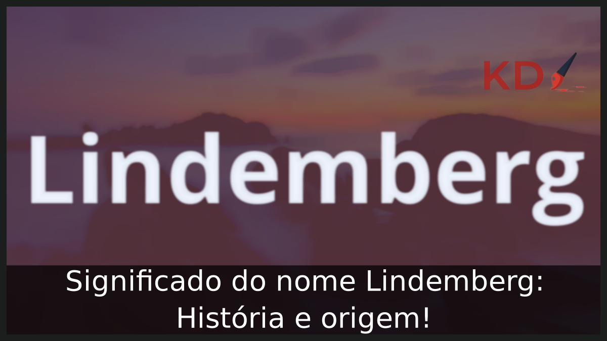 Significado do nome Lindemberg: História e origem! 2 Significado do nome Lindemberg