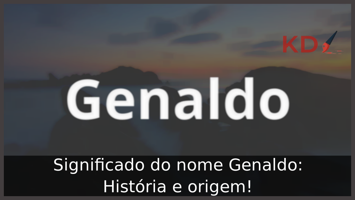 Significado do nome Genaldo: História e origem! 9 Significado do nome Genaldo