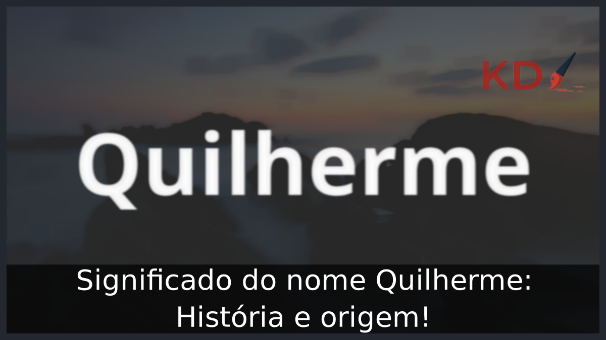 Significado do nome Quilherme: História e origem! 3 Significado do nome Quilherme