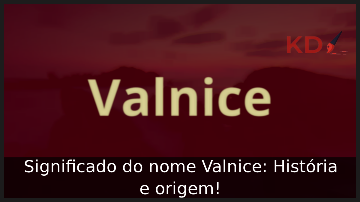 Significado do nome Valnice: História e origem! 5 Significado do nome Valnice